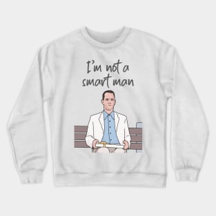 Forrest Gump, I'm Not a Smart Man, Funny Quote Crewneck Sweatshirt